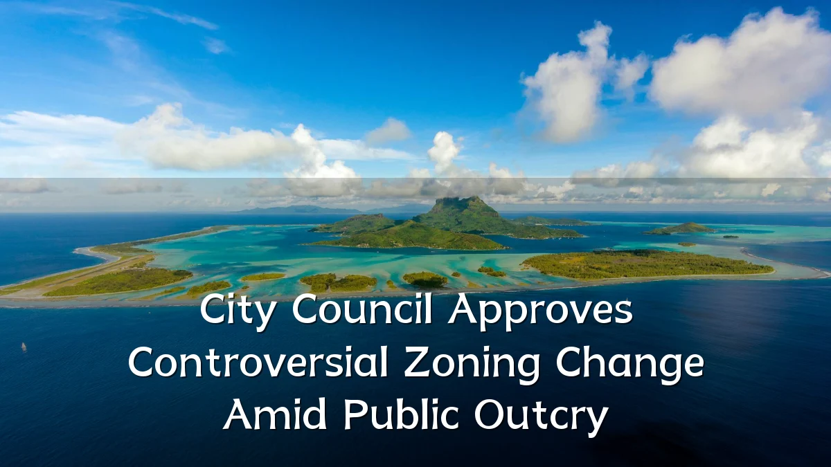 City Council Approves Controversial Zoning Change Amid Public Outcry