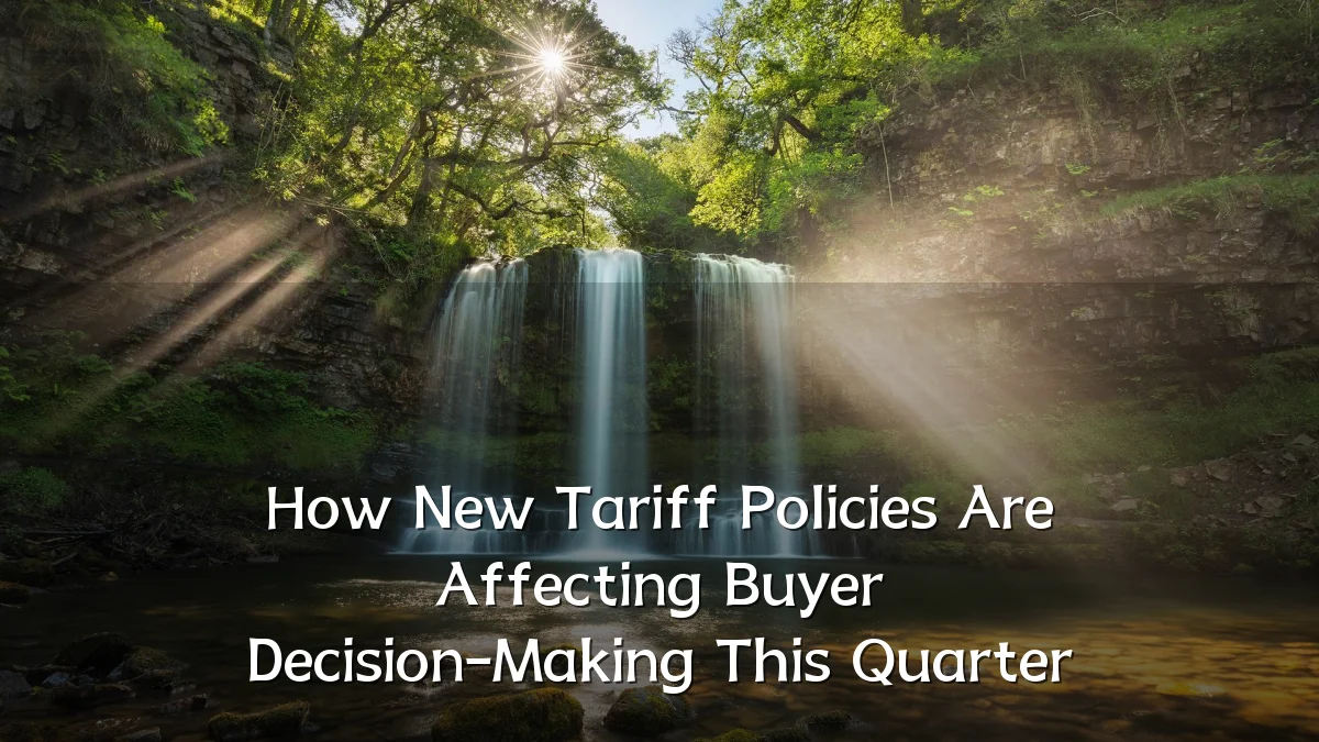 How New Tariff Policies Are Affecting Buyer Decision-Making This Quarter