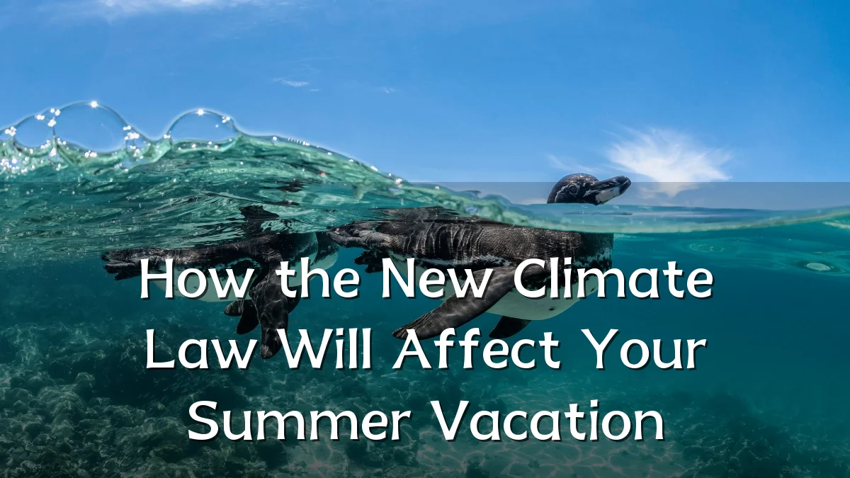 How the New Climate Law Will Affect Your Summer Vacation