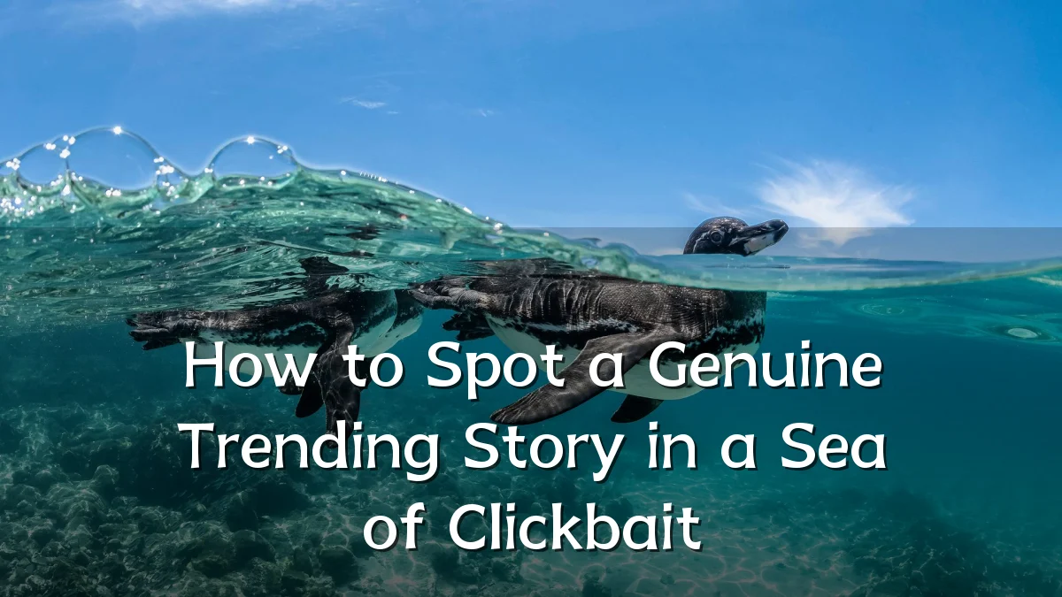 How to Spot a Genuine Trending Story in a Sea of Clickbait