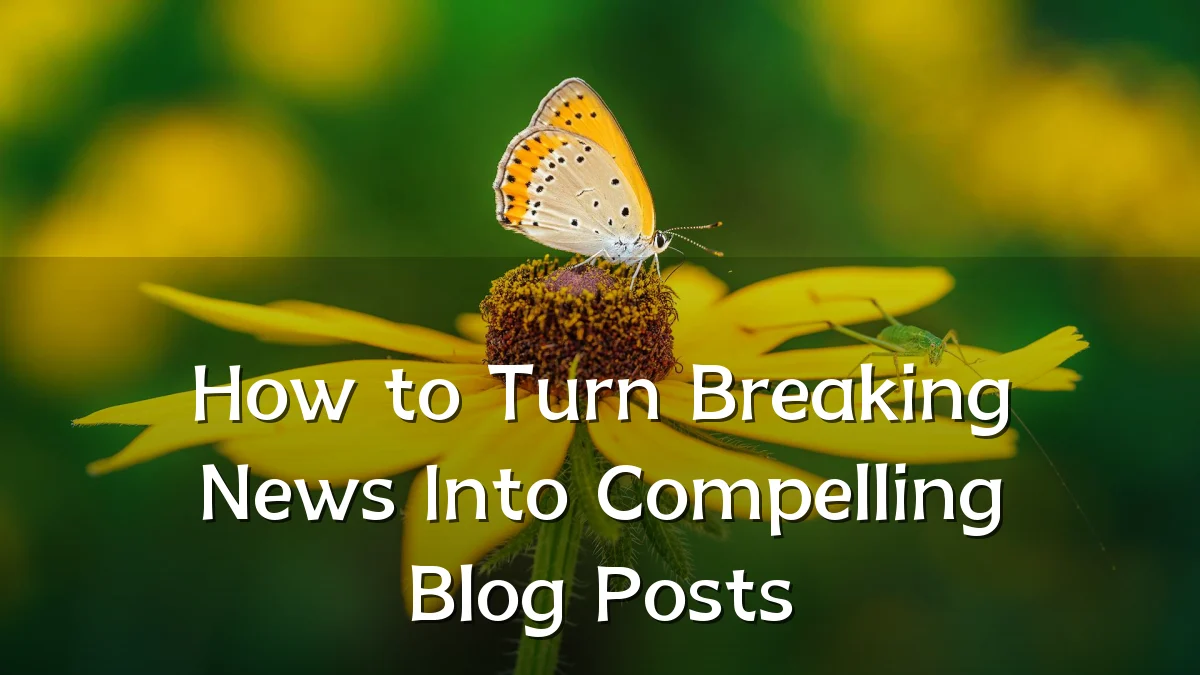 How to Turn Breaking News Into Compelling Blog Posts
