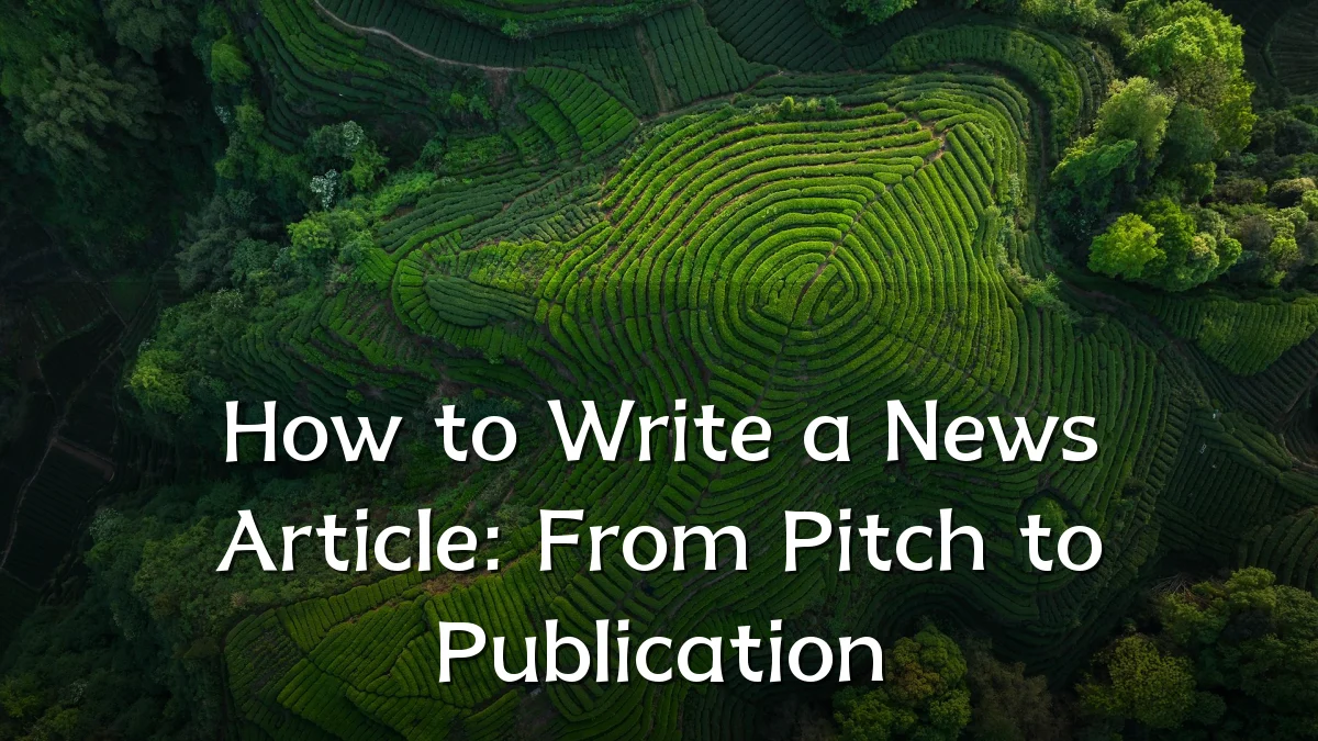 How to Write a News Article: From Pitch to Publication