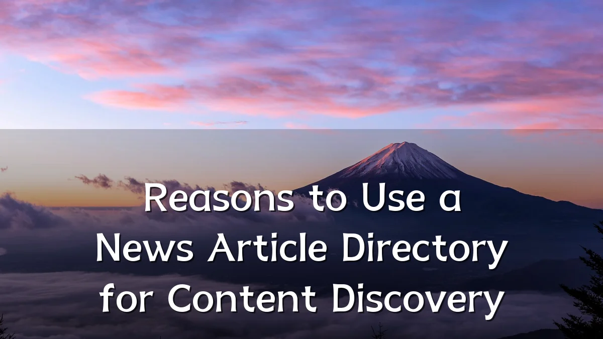 Reasons to Use a News Article Directory for Content Discovery