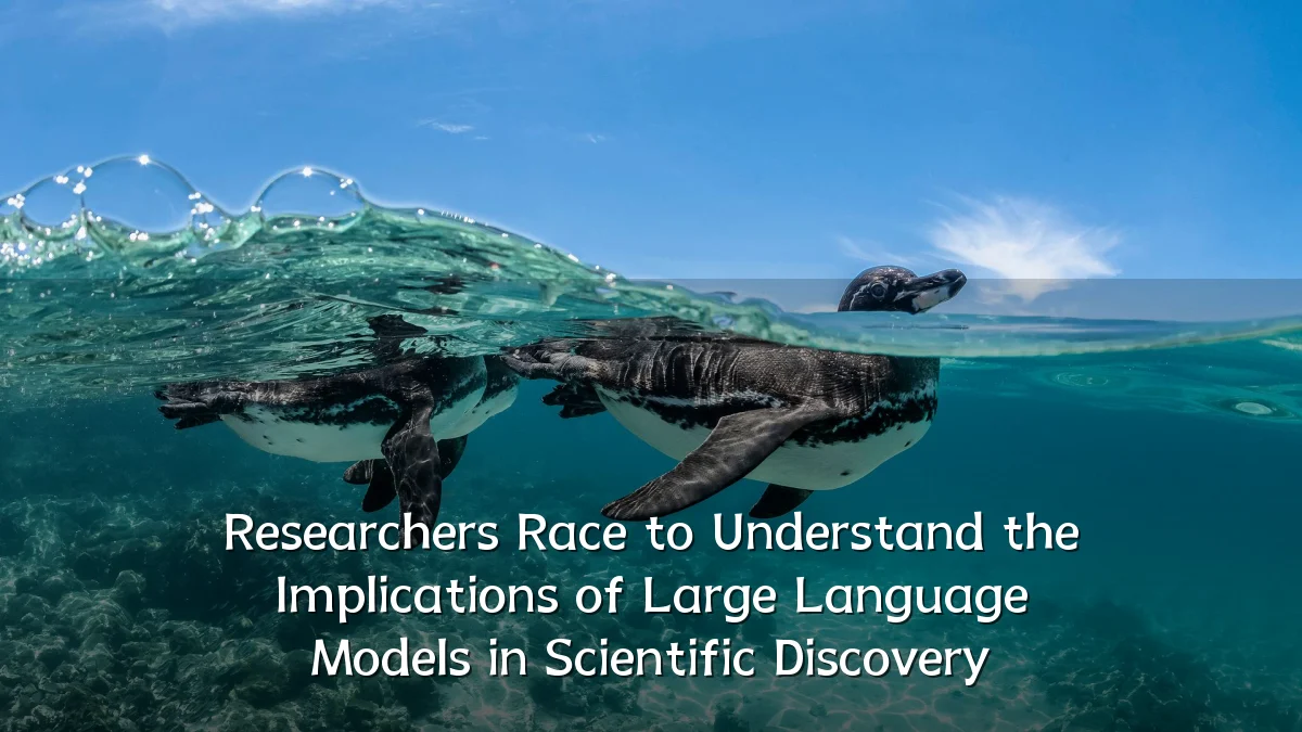 Researchers Race to Understand the Implications of Large Language Models in Scientific Discovery