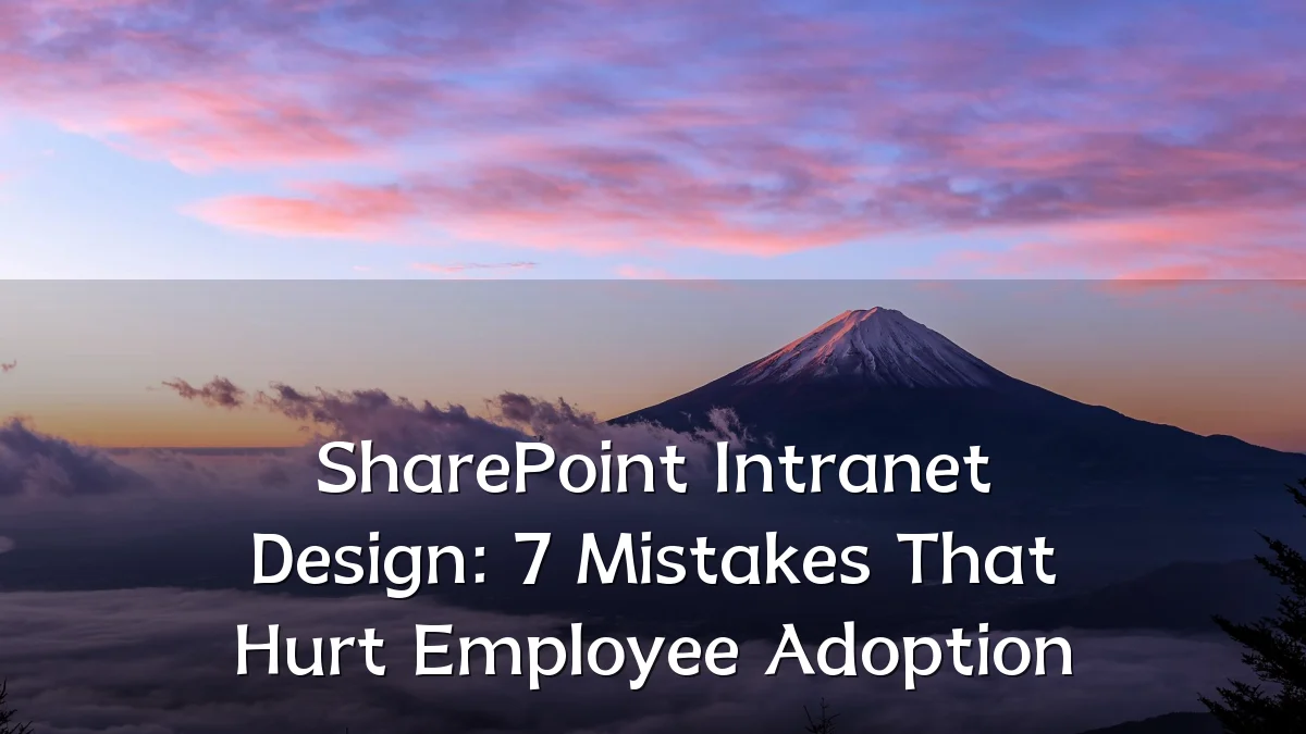 SharePoint Intranet Design: 7 Mistakes That Hurt Employee Adoption