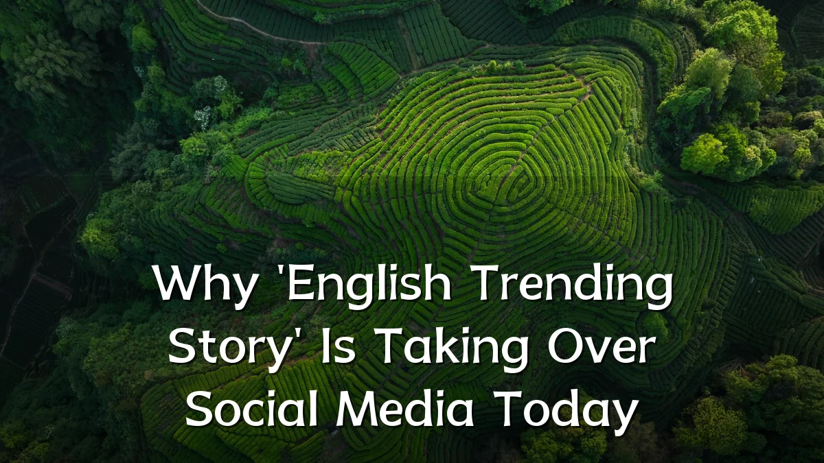 Why 'English Trending Story' Is Taking Over Social Media Today
