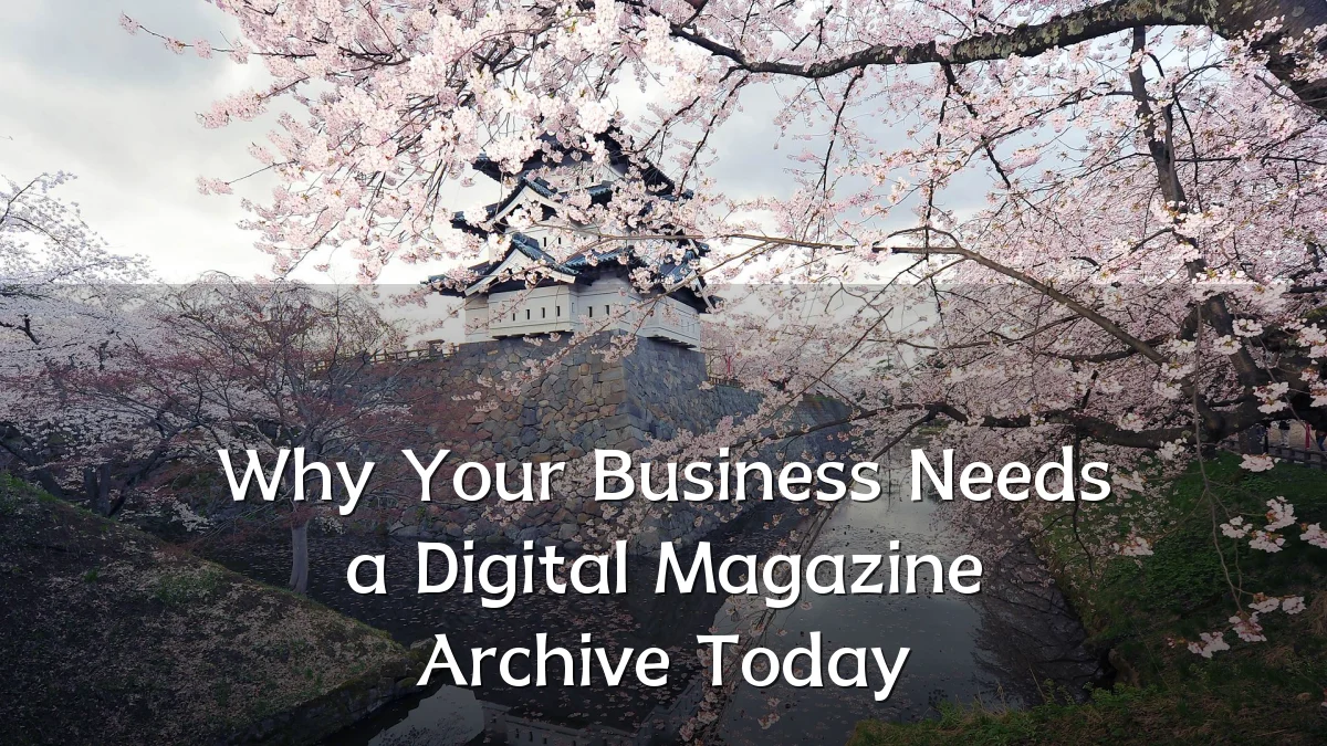 Why Your Business Needs a Digital Magazine Archive Today