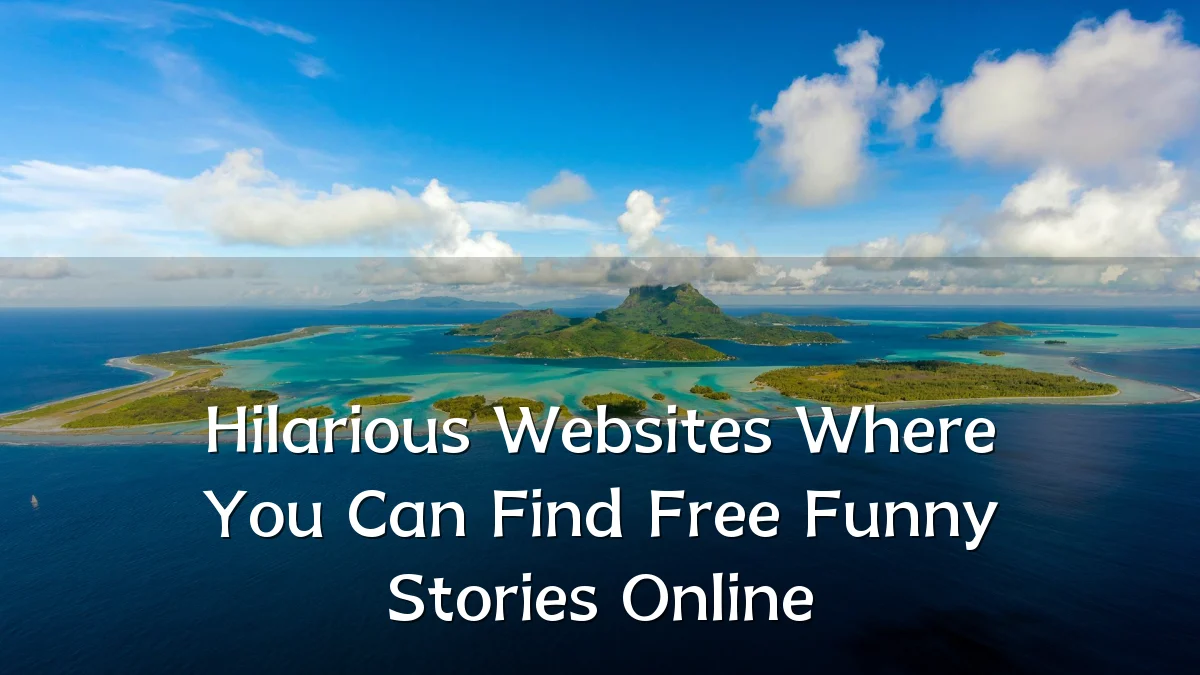 Hilarious Websites Where You Can Find Free Funny Stories Online
