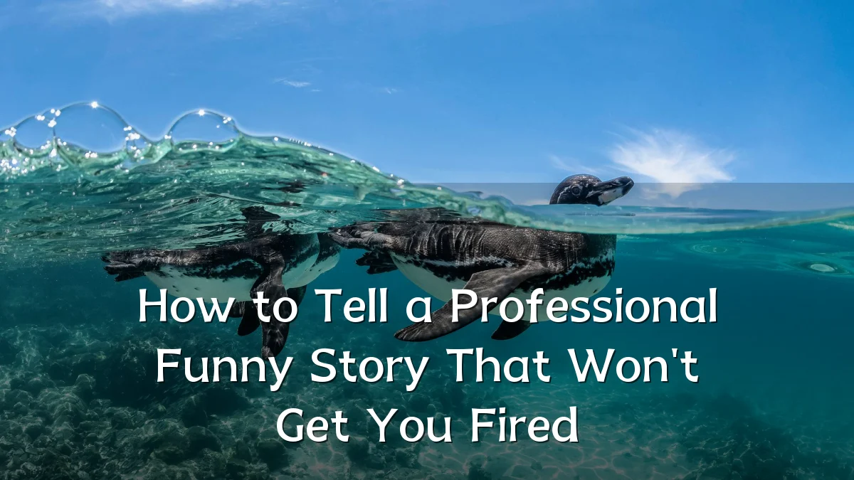 How to Tell a Professional Funny Story That Won't Get You Fired