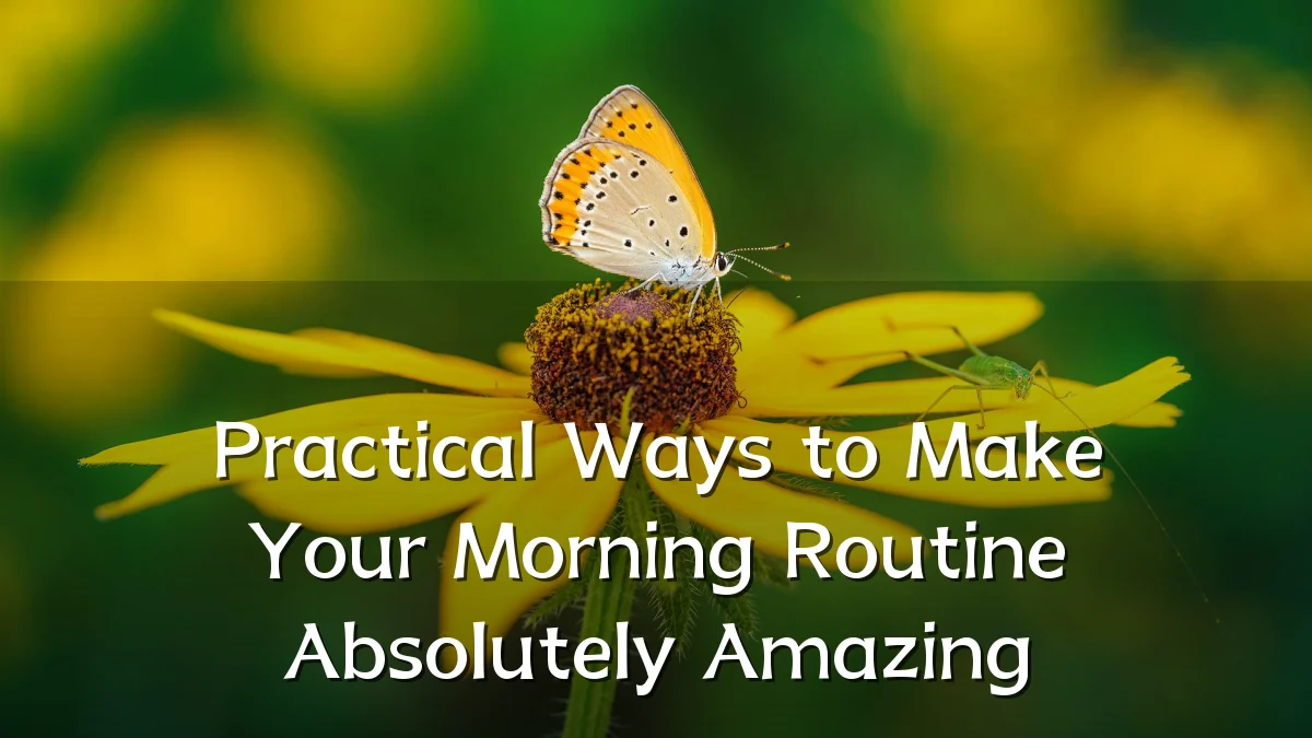 Practical Ways to Make Your Morning Routine Absolutely Amazing