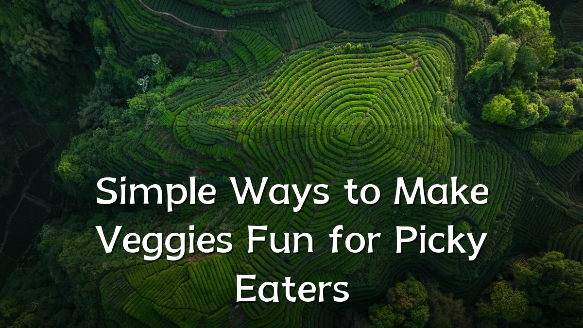 Simple Ways to Make Veggies Fun for Picky Eaters