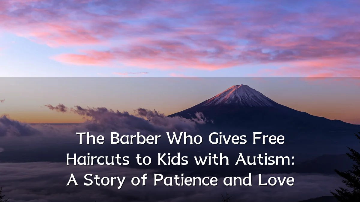 The Barber Who Gives Free Haircuts to Kids with Autism: A Story of Patience and Love