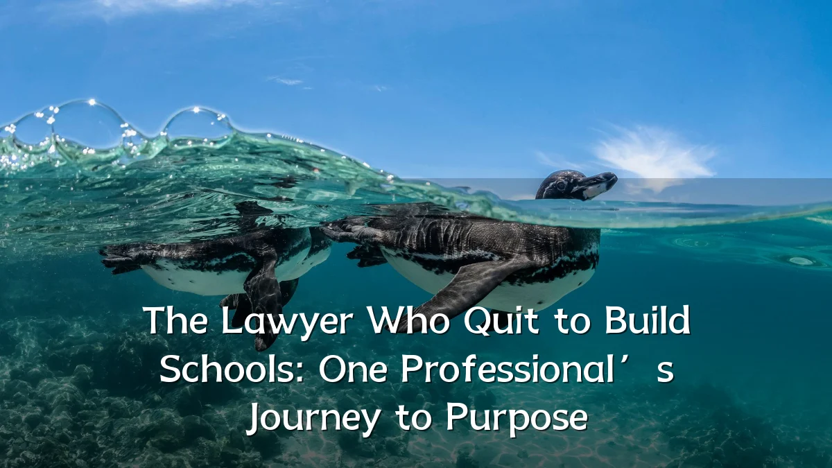 The Lawyer Who Quit to Build Schools: One Professional’s Journey to Purpose