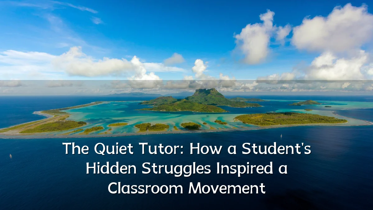 The Quiet Tutor: How a Student's Hidden Struggles Inspired a Classroom Movement