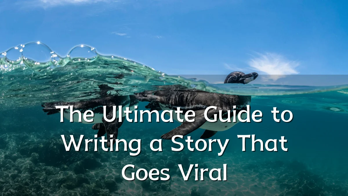 The Ultimate Guide to Writing a Story That Goes Viral