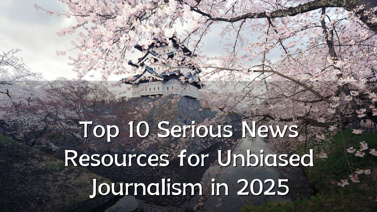 Top 10 Serious News Resources for Unbiased Journalism in 2025