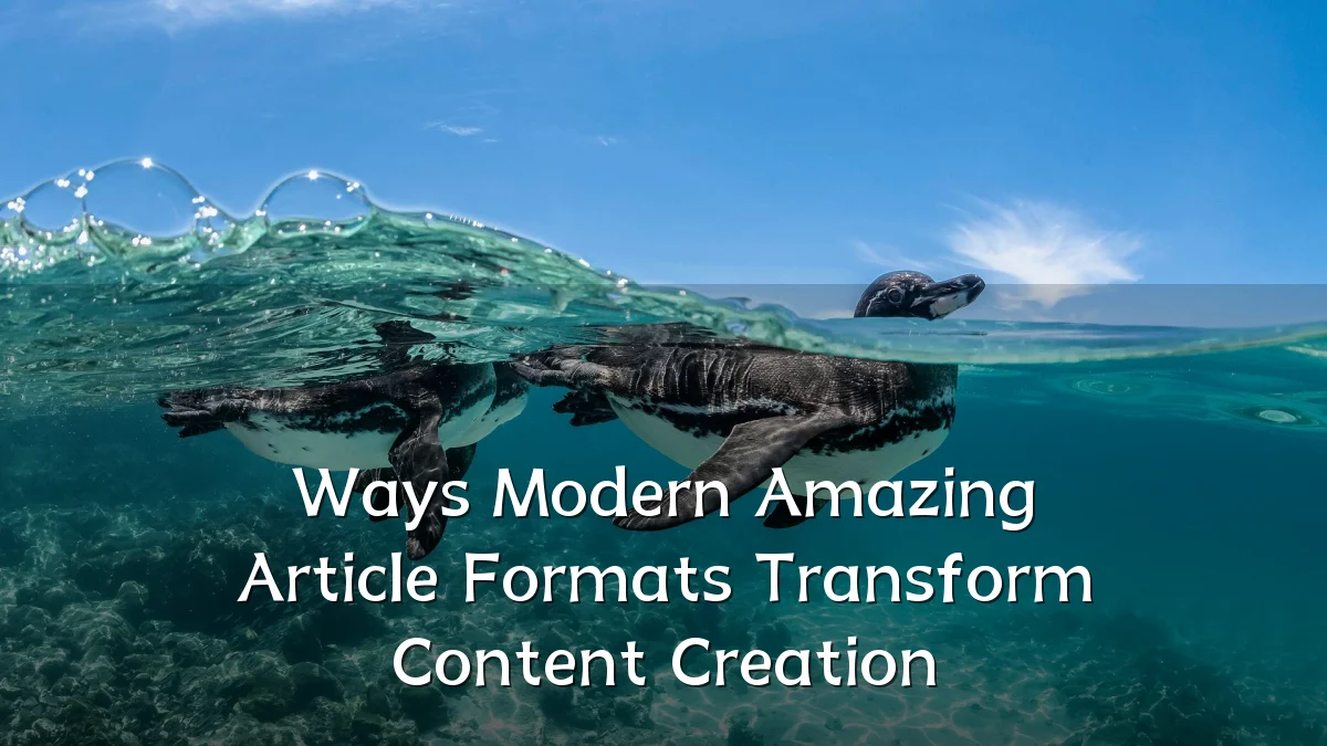 Ways Modern Amazing Article Formats Transform Content Creation