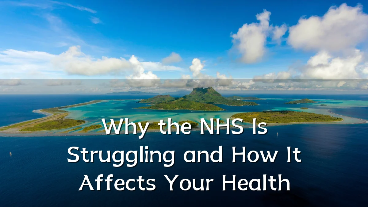 Why the NHS Is Struggling and How It Affects Your Health