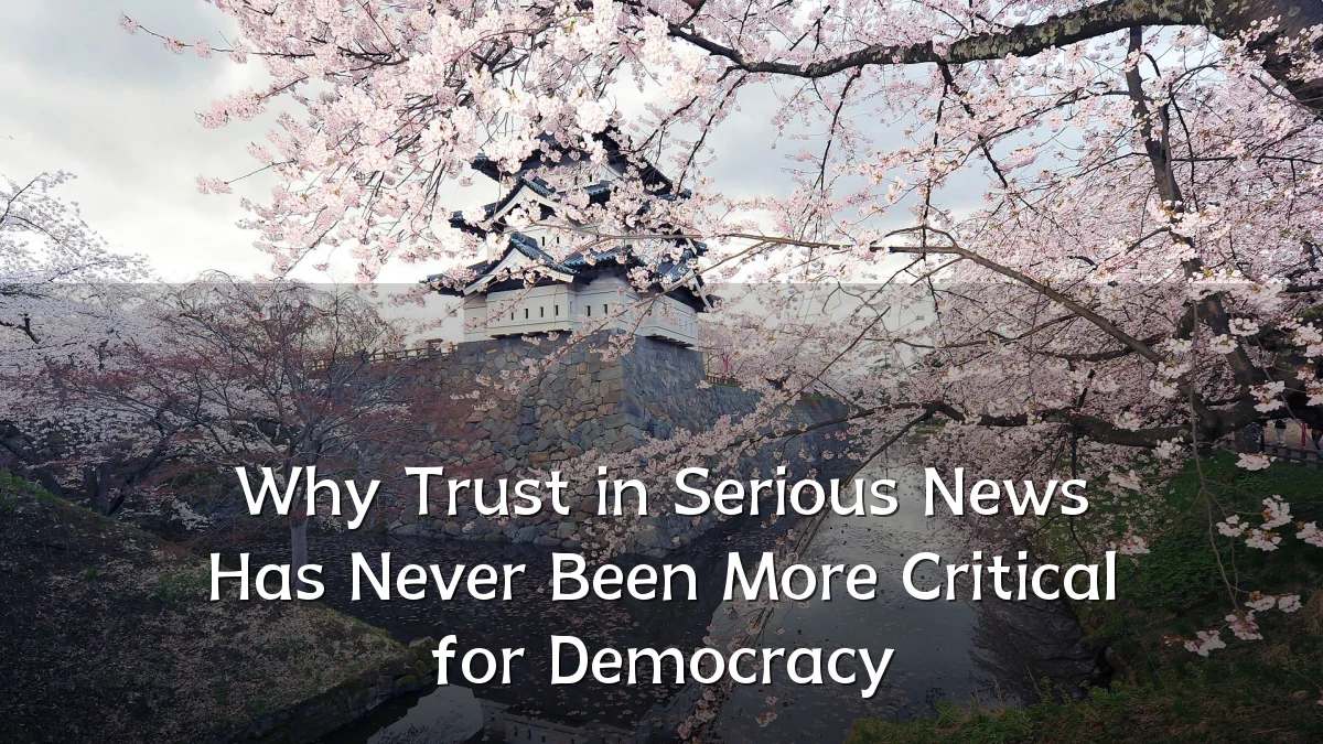 Why Trust in Serious News Has Never Been More Critical for Democracy