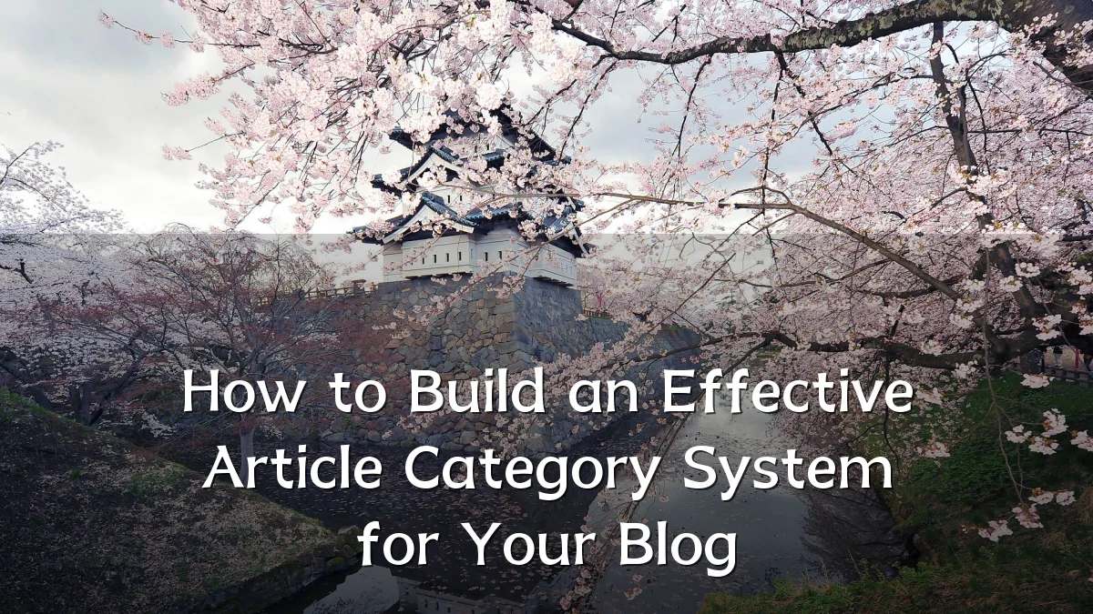 How to Build an Effective Article Category System for Your Blog