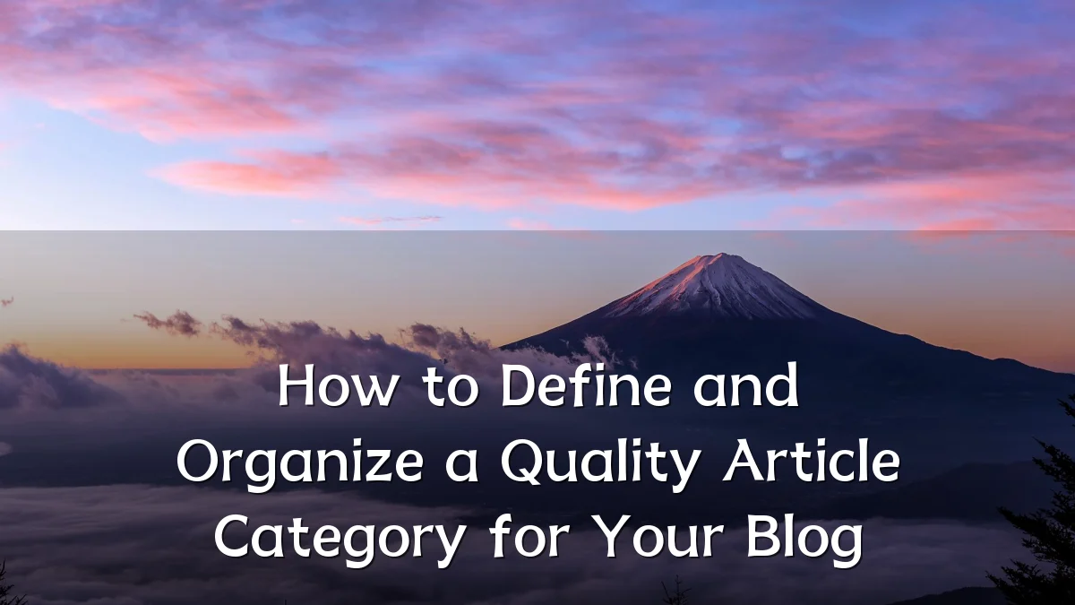 How to Define and Organize a Quality Article Category for Your Blog