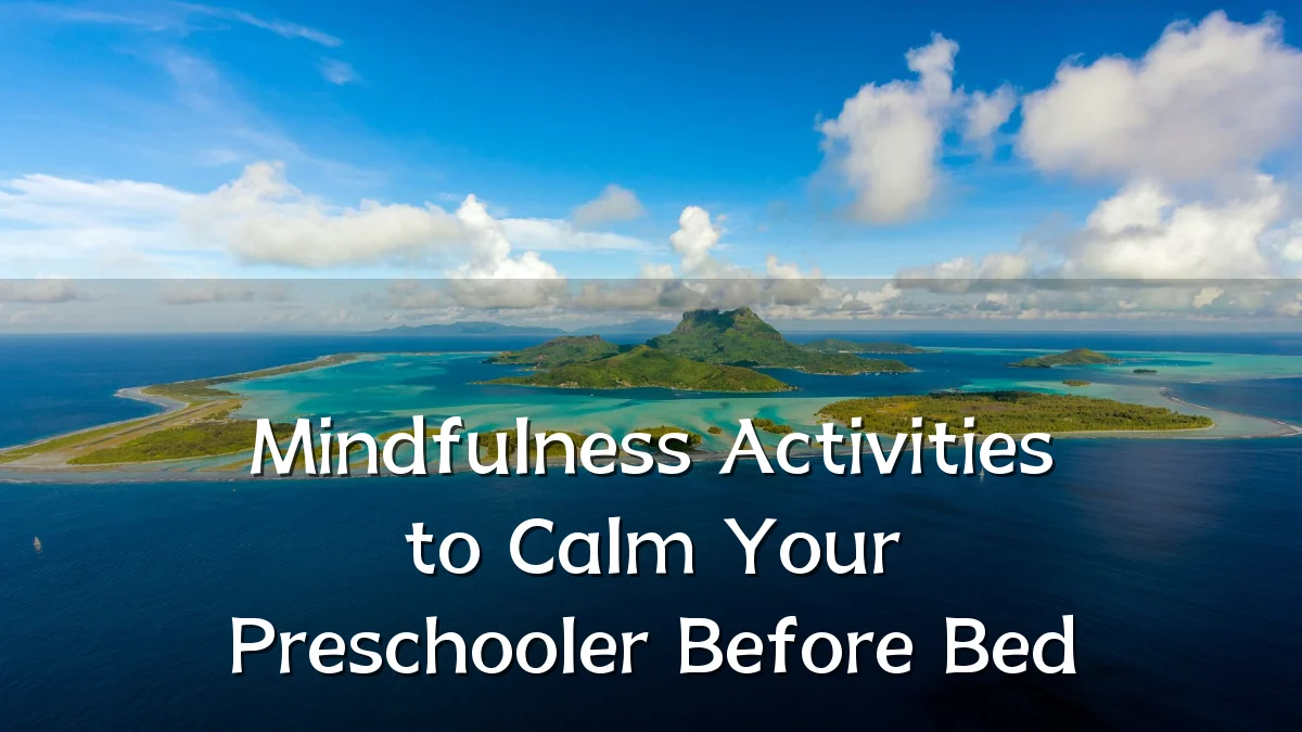 Mindfulness Activities to Calm Your Preschooler Before Bed