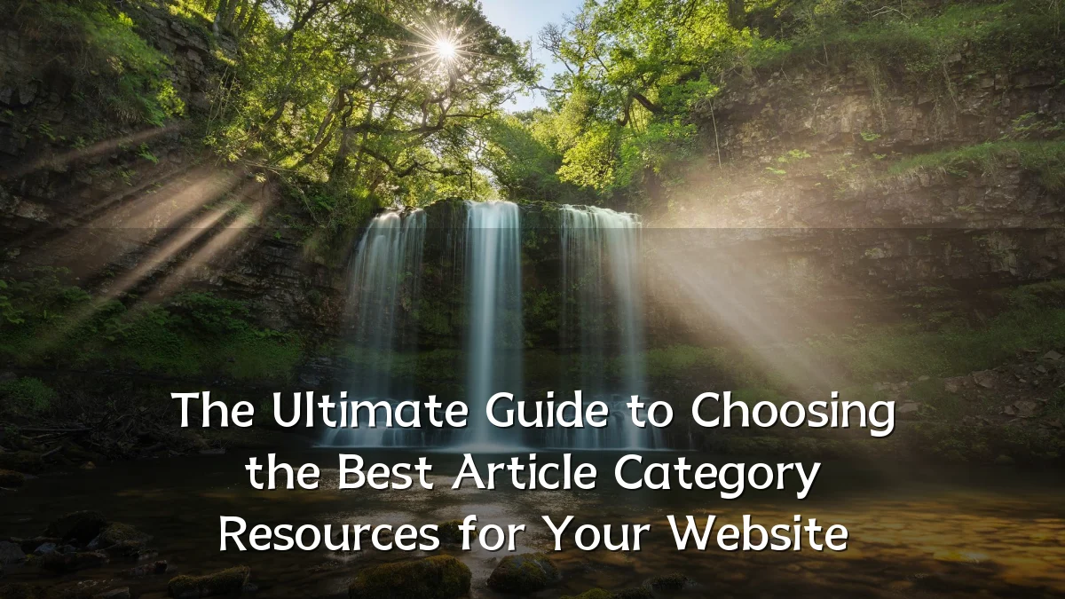 The Ultimate Guide to Choosing the Best Article Category Resources for Your Website