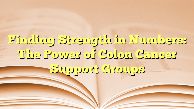 Finding Strength in Numbers: The Power of Colon Cancer Support Groups